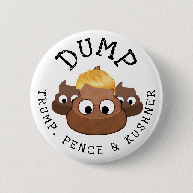 Dump Trump Pence * Kushner Poop Humorous Button (Front)