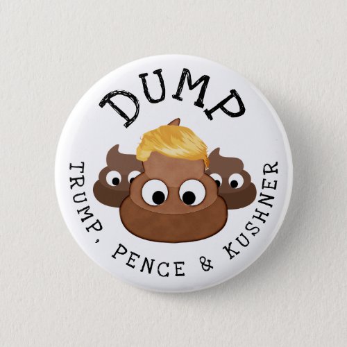Dump Trump Pence  Kushner Poop Humorous Button