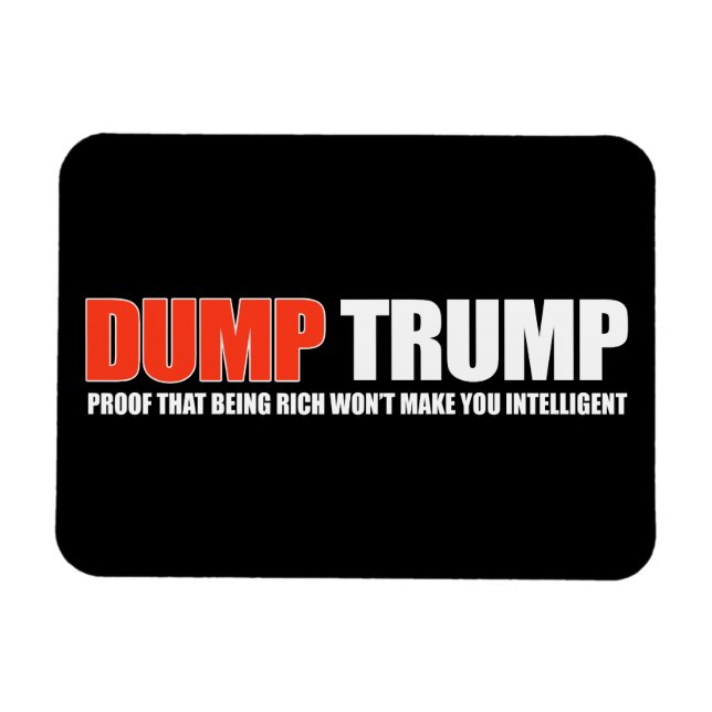 DUMP TRUMP - Proof that being rich won't make you  Magnet (Horizontal)