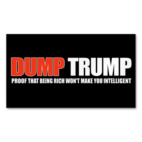 DUMP TRUMP _ Proof that being rich wont make you  Magnetic Business Card