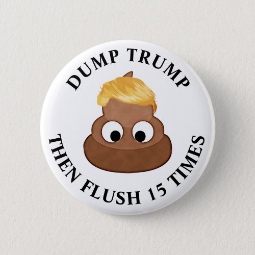 Dump Trump then Flush 15 Times Anti_Trump Humor Button