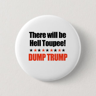 Dump Trump - There will be Hell Toupee Pinback Button