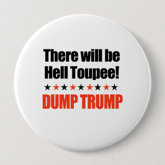 Dump Trump - There will be Hell Toupee Pinback Button
