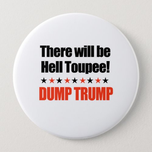 Dump Trump _ There will be Hell Toupee Pinback Button