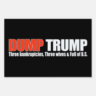 DUMP TRUMP - Three bankruptcies and Three Wives - Yard Sign