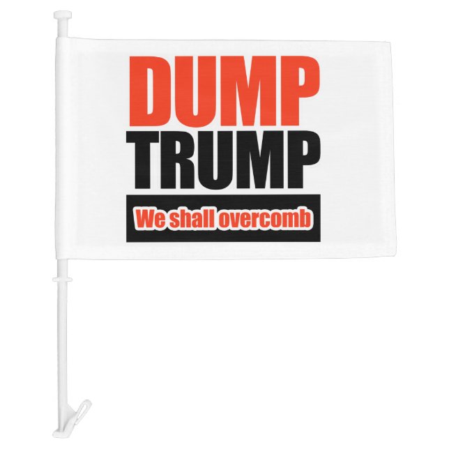 Dump Trump - We Shall Overcomb Car Flag (Front)