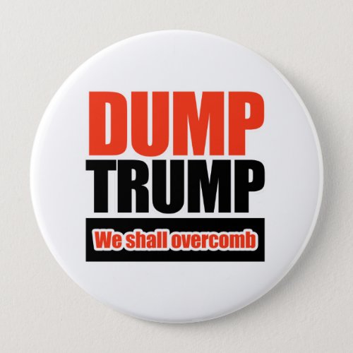 Dump Trump _ We Shall Overcomb Pinback Button