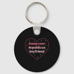 Dump Your Republican Boyfriend Funny Nk Heart Desi Keychain