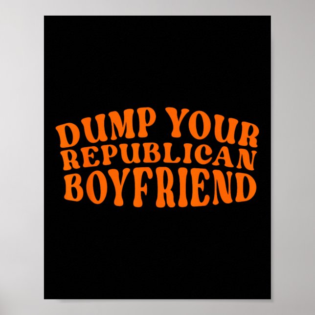 Dump Your Republican Boyfriend Funny Pro Choice De Poster (Front)