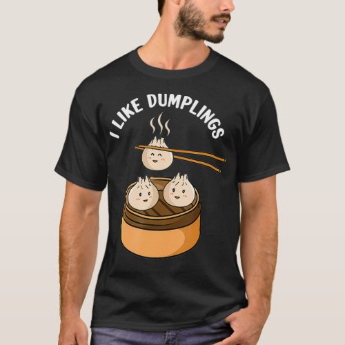 Dumpling Dumplings Dim Sum In Steamer Basket T_Shirt