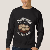 Dumplings The Edible Hugs Food Wrap Sweatshirt