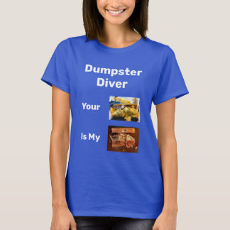 Dumpster Diver Your Trash Is My Treasure T-Shirt