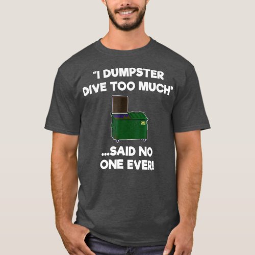 Dumpster Diving Funny  Gift  Dumpster Diver Too T_Shirt