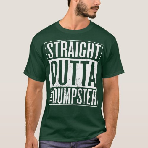 Dumpster Diving Garbage Man Straight Outta The T_Shirt