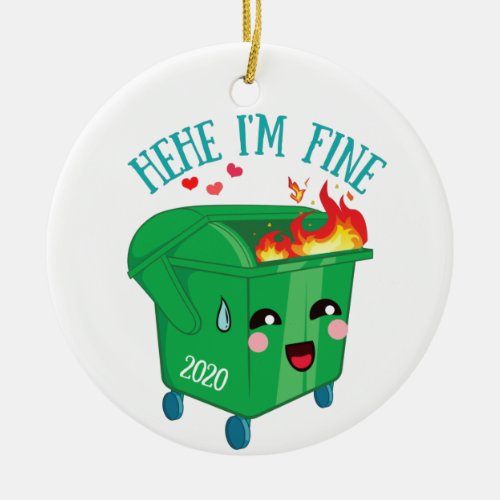 Dumpster Fire Hehe Im Fine 2020 Sucks Ceramic Ornament