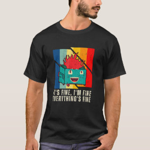 Dumpster Fire  It S Fine I M Fine Everything S Fin T-Shirt