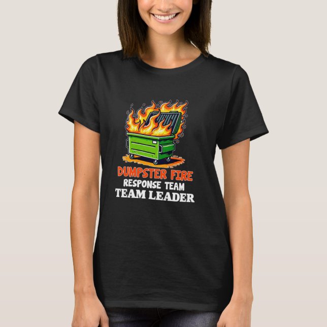 dumpster fire response team leader work Humor Empl T-Shirt (Front)