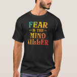 Dune Fear Is The Mind Killer  T-Shirt