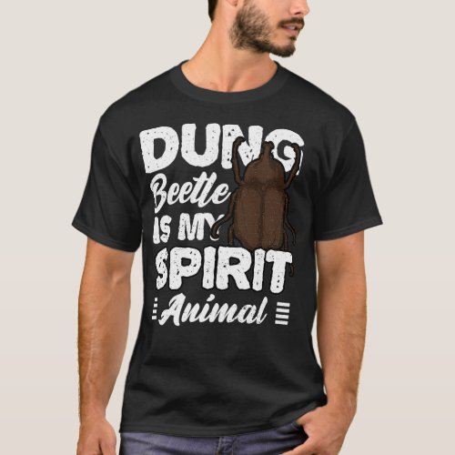 Dung Beetle Is My Spirit Animal Beetle T_Shirt