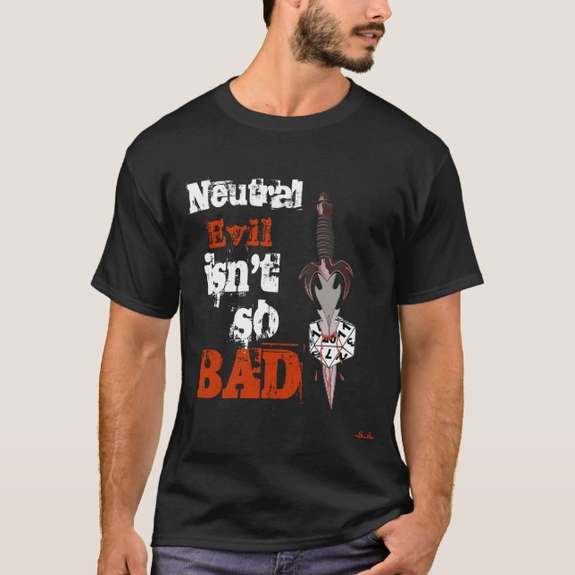 Dungeons and Dragons-Neutral Evil isn't so bad T-Shirt (Front)