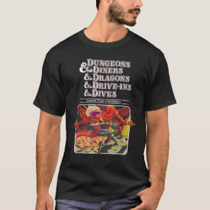 Dungeons & Diners & Dragons & Drive Ins & Dives T-Shirt
