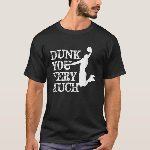Dunk You Very Much Funny Saying Basketball Lovers T_Shirt
