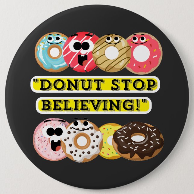 Dunot Stop Believing - donuts quote  Button (Front)