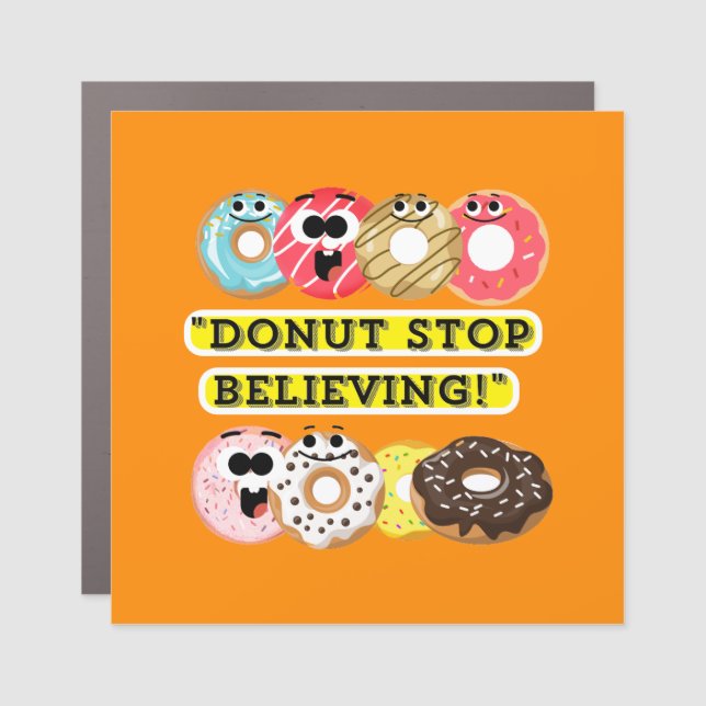 Dunot Stop Believing - donuts quote  Car Magnet (Front)