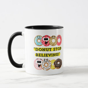 Dunot Stop Believing - donuts quote Mug
