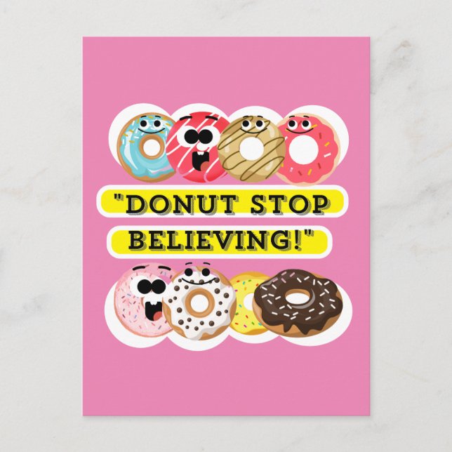 Dunot Stop Believing - donuts quote Postcard (Front)