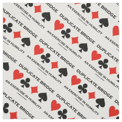 Duplicate Bridge An Exercise In Humility Humor Fabric