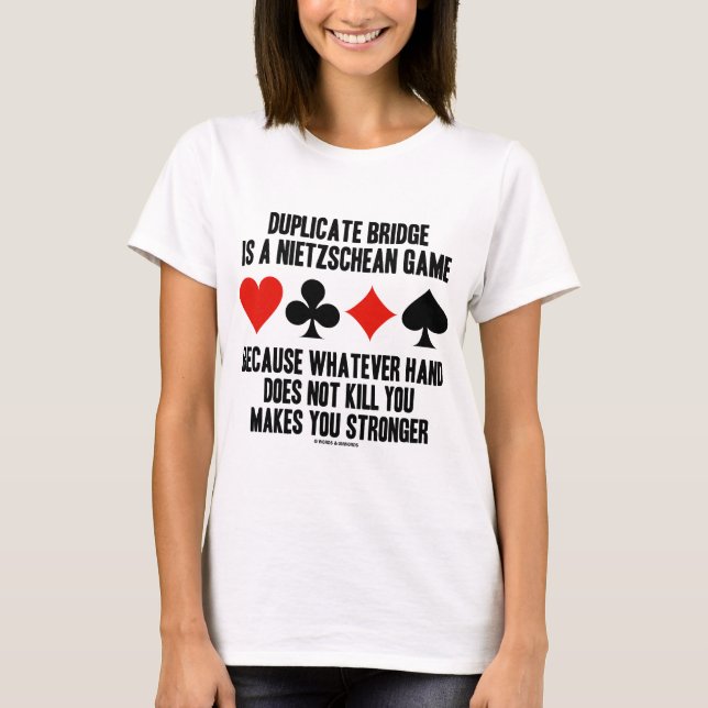 Duplicate Bridge Is A Nietzschean Game (Humor) T-Shirt (Front)