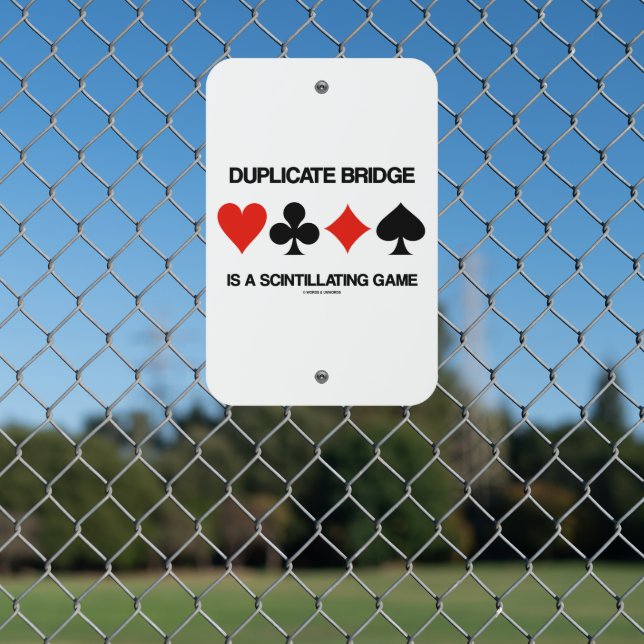Duplicate Bridge Is A Scintillating Game Humor Metal Sign (In Situ(Fence))