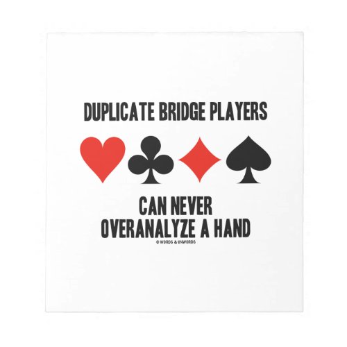 Duplicate Bridge Players Can Never Overanalyze Notepad