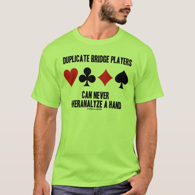 Duplicate Bridge Players Can Never Overanalyze T-Shirt (Front)