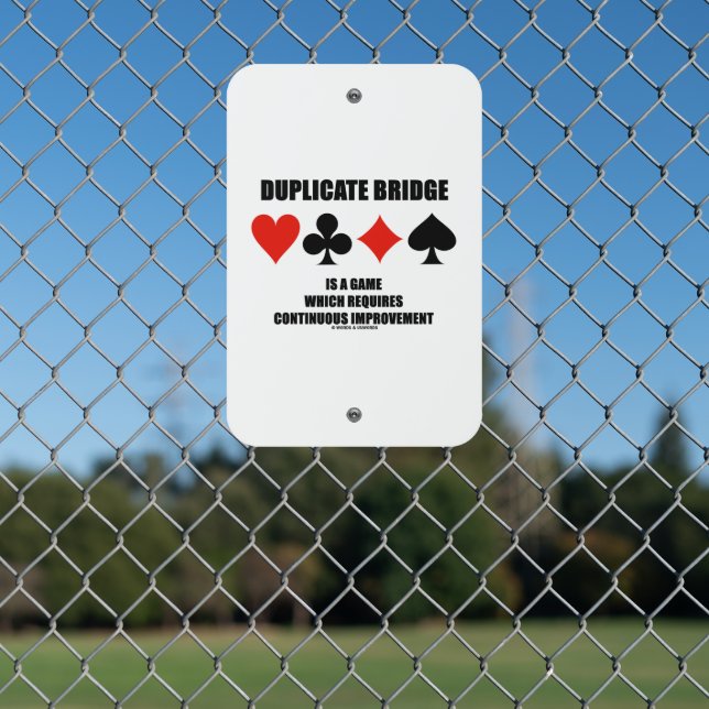 Duplicate Bridge Requires Continuous Improvement Metal Sign (In Situ(Fence))