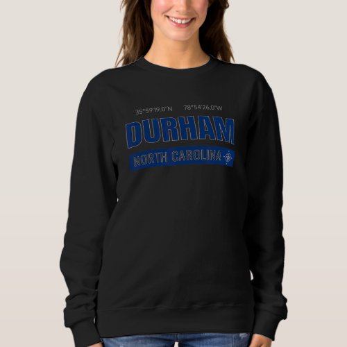 Durham Gps Coordinates North Carolina Souvenir Nc  Sweatshirt