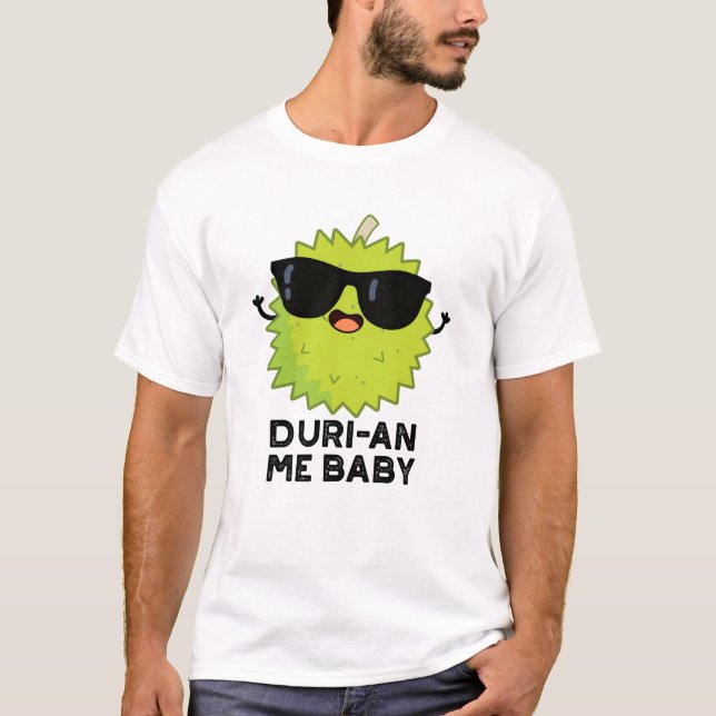 Duri-an Me Baby Funny Durian Fruit Pun  T-Shirt (Front)