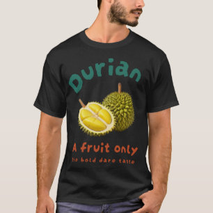 Durian: A fruit only the bold dare taste T-Shirt