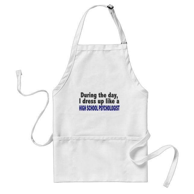 During The Day I Dress Up High School Psychologist Adult Apron (Front)