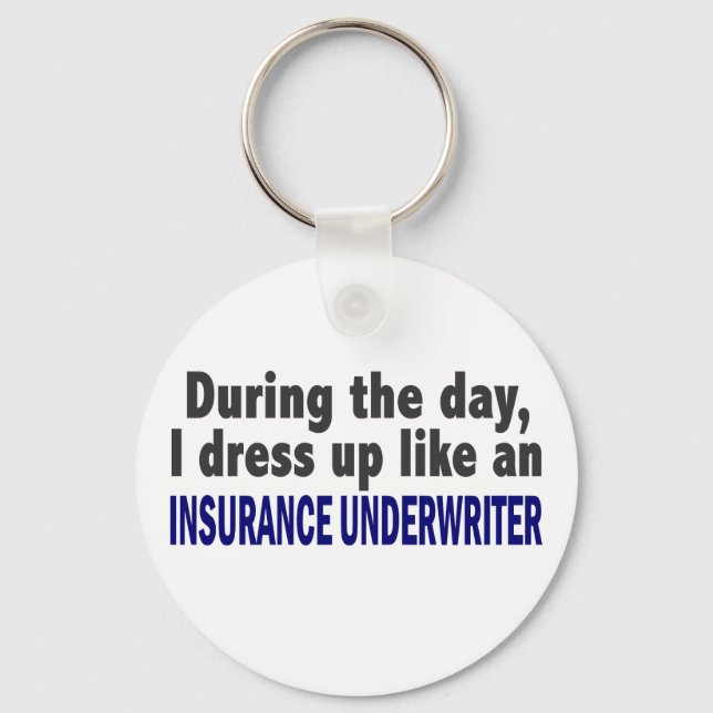 During The Day I Dress Up Insurance Underwriter Keychain (Front)