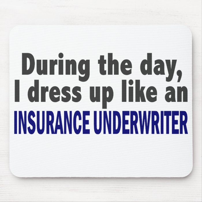 During The Day I Dress Up Insurance Underwriter Mouse Pad