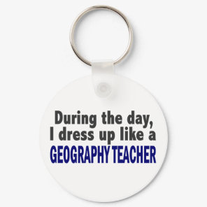 During The Day I Dress Up Like A Geography Teacher Keychain