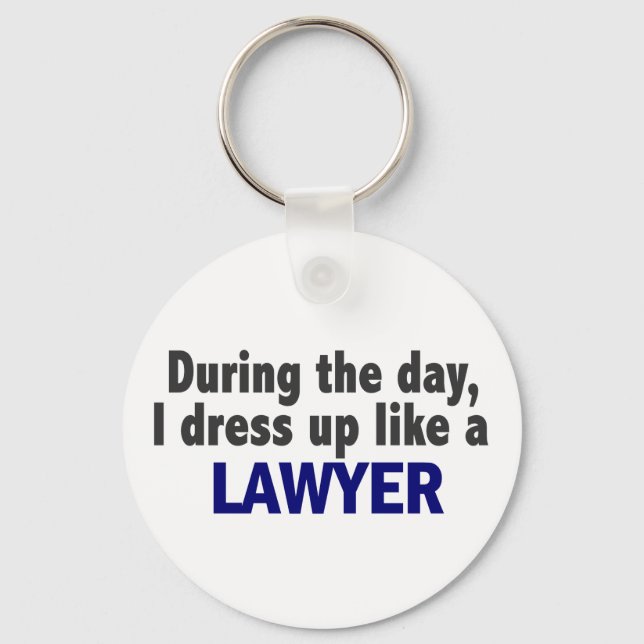 During The Day I Dress Up Like A Lawyer Keychain (Front)