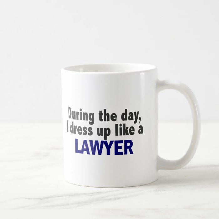 During The Day I Dress Up Like A Lawyer Mug