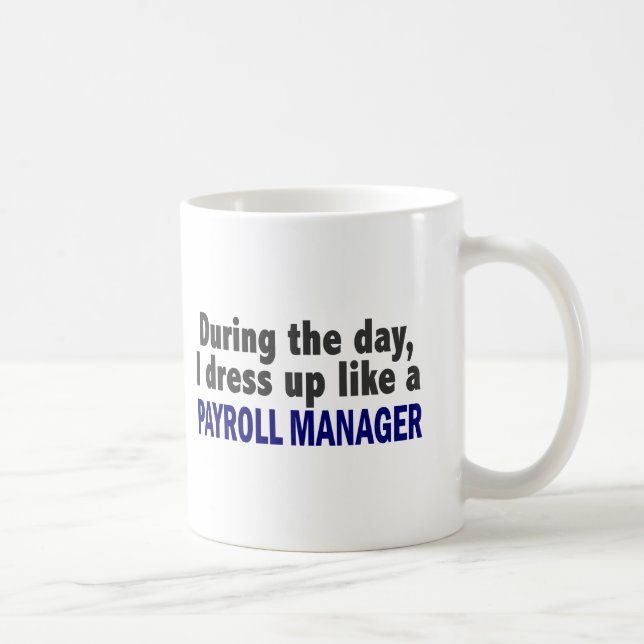 During The Day I Dress Up Like A Payroll Manager Coffee Mug (Right)