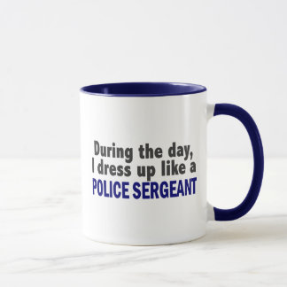 During The Day I Dress Up Like A Police Sergeant Mug