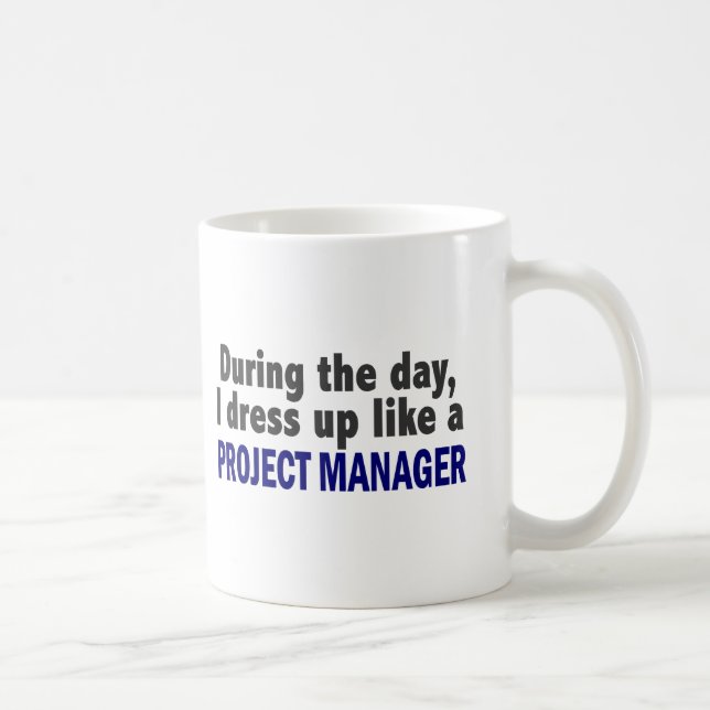 During The Day I Dress Up Like A Project Manager Coffee Mug (Right)