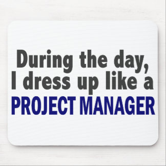 During The Day I Dress Up Like A Project Manager Mouse Pad