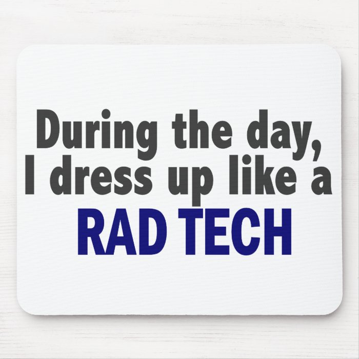 During The Day I Dress Up Like A Rad Tech Mouse Pad